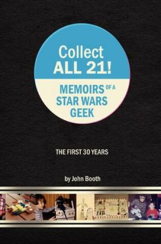 Cover of Collect All 21! Memoirs of a Star Wars Geek - The First 30 Years