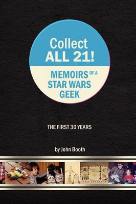 Book cover for Collect All 21! Memoirs of a Star Wars Geek - The First 30 Years