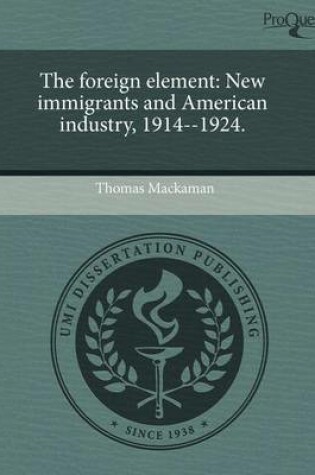 Cover of The Foreign Element: New Immigrants and American Industry
