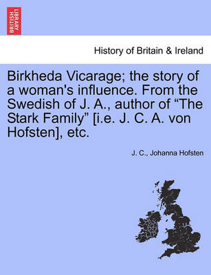 Book cover for Birkheda Vicarage; The Story of a Woman's Influence. from the Swedish of J. A., Author of "The Stark Family" [I.E. J. C. A. Von Hofsten], Etc.