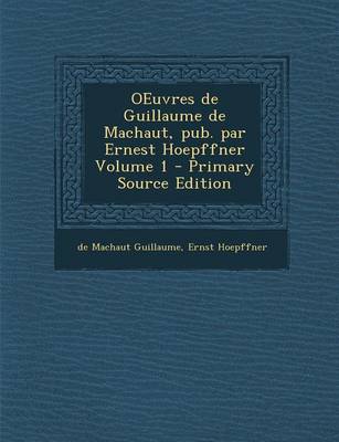 Book cover for Oeuvres de Guillaume de Machaut, Pub. Par Ernest Hoepffner Volume 1 - Primary Source Edition