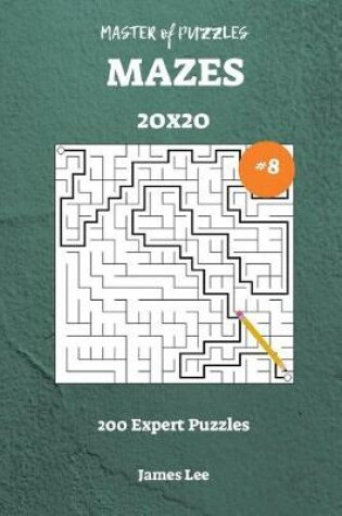 Cover of Master of Puzzles Mazes - 200 Expert 20x20 Vol. 8