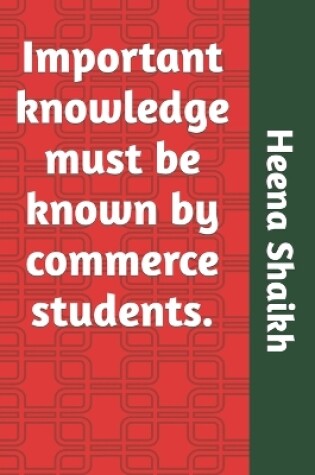 Cover of Important knowledge must be known by commerce students.