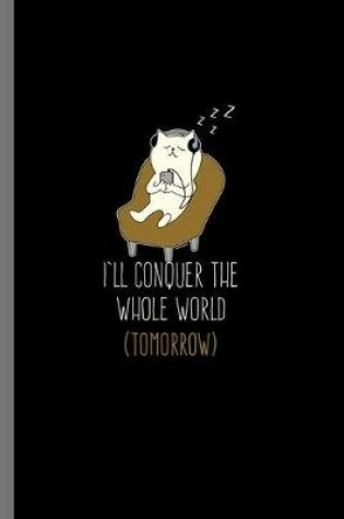 Cover of I'll Conquer the whole World Tomorrow