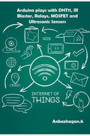 Cover of Arduino plays with DHT11, IR Blaster, Relays, MOSFET and Ultrasonic Sensors