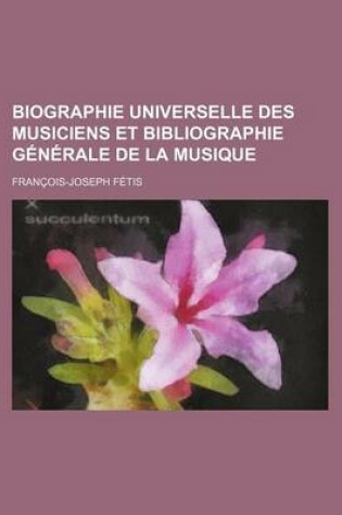 Cover of Biographie Universelle Des Musiciens Et Bibliographie Generale de La Musique (5-6)