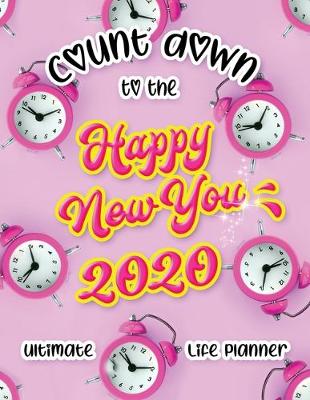 Book cover for Count down to the Happy New You 2020 Ultimate Life Planner
