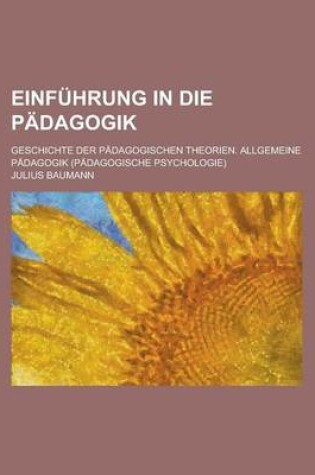 Cover of Einfuhrung in Die Padagogik; Geschichte Der Padagogischen Theorien. Allgemeine Padagogik (Padagogische Psychologie)