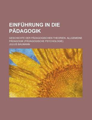 Book cover for Einfuhrung in Die Padagogik; Geschichte Der Padagogischen Theorien. Allgemeine Padagogik (Padagogische Psychologie)