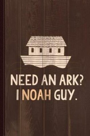 Cover of Need an Ark I Noah Guy Funny Journal Notebook