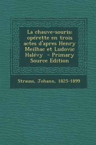 Cover of La Chauve-Souris; Operette En Trois Actes D'Apres Henry Meilhac Et Ludovic Halevy