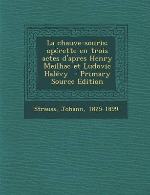 Book cover for La Chauve-Souris; Operette En Trois Actes D'Apres Henry Meilhac Et Ludovic Halevy