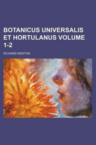 Cover of Botanicus Universalis Et Hortulanus Volume 1-2