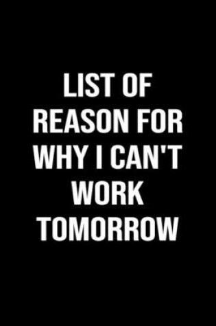 Cover of List Of Reason For Why I Can't Work Tomorrow