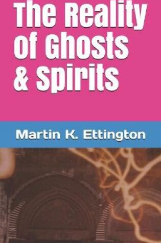 Cover of The Reality of Ghosts & Spirits