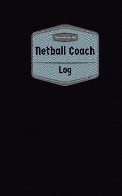 Book cover for Netball Coach Log (Logbook, Journal - 96 pages, 5 x 8 inches)