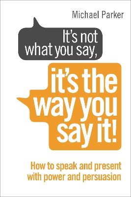 Book cover for It’s Not What You Say, It’s The Way You Say It!