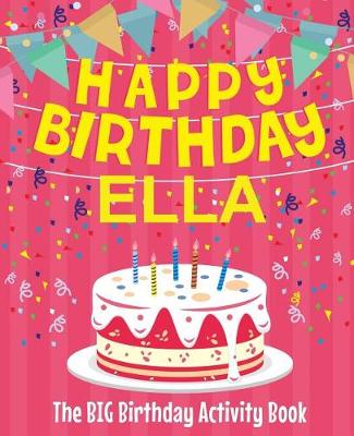 Book cover for Happy Birthday Ella - The Big Birthday Activity Book