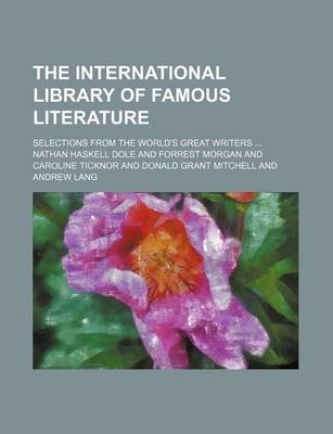 Book cover for The International Library of Famous Literature; Selections from the World's Great Writers