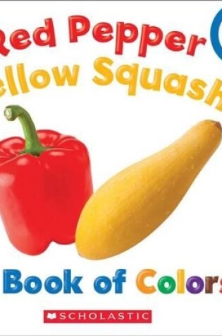 Cover of Red Pepper, Yellow Squash: A Book of Colors (Rookie Toddler)