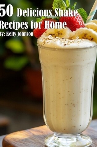 Cover of 50 Delicious Shake Recipes for Home