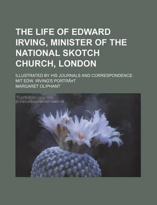 Book cover for The Life of Edward Irving, Minister of the National Skotch Church, London; Illustrated by His Journals and Correspondence. Mit Edw. Irving's Portra T