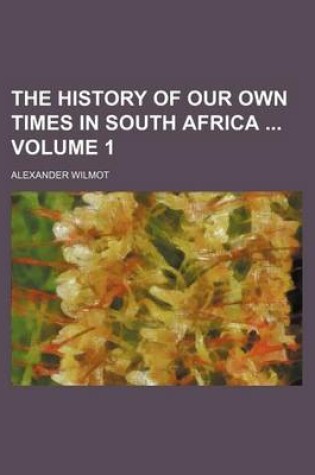 Cover of The History of Our Own Times in South Africa Volume 1