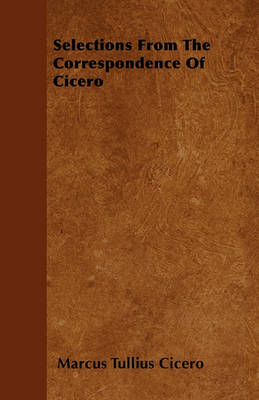 Book cover for Selections From The Correspondence Of Cicero