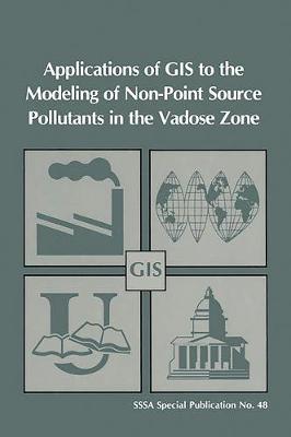 Cover of Applications of GIS to the Modeling of Non-Point Source Pollutants in the Vadose Zone