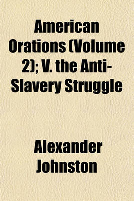 Book cover for American Orations (Volume 2); V. the Anti-Slavery Struggle