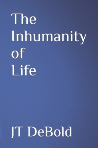 Cover of The Inhumanity of Life