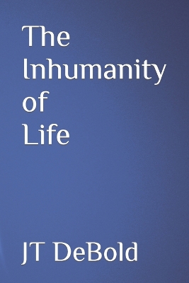 Book cover for The Inhumanity of Life