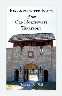 Book cover for Reconstructed Forts of the Old Northwest Territory