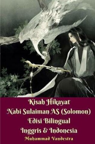 Cover of Kisah Hikayat Nabi Sulaiman AS (Solomon) Edisi Bilingual Inggris Dan Indonesia