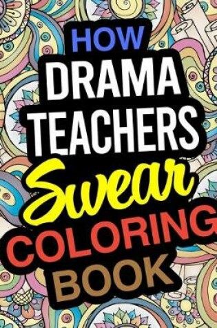 Cover of How Drama Teachers Swear Coloring Book