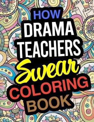 Book cover for How Drama Teachers Swear Coloring Book