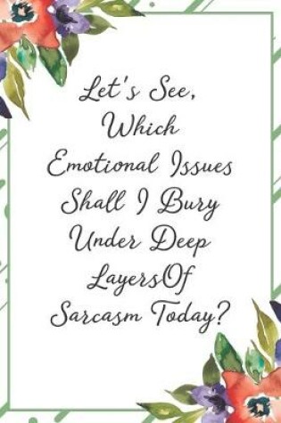 Cover of Let's see, which emotional issues should I bury under deep layers of sarcasm today