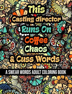 Book cover for This Casting director Runs On Coffee, Chaos and Cuss Words