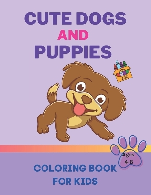 Book cover for Cute Dogs and Puppies Coloring Book for Kids Ages 4-8