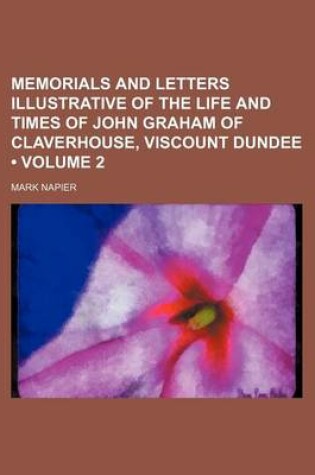 Cover of Memorials and Letters Illustrative of the Life and Times of John Graham of Claverhouse, Viscount Dundee (Volume 2)