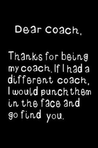 Cover of Dear Coach, Thanks for Being My Coach