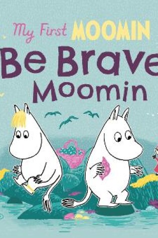 Cover of My First Moomin: Be Brave, Moomin