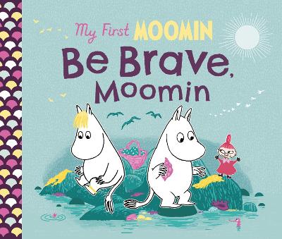 Book cover for My First Moomin: Be Brave, Moomin