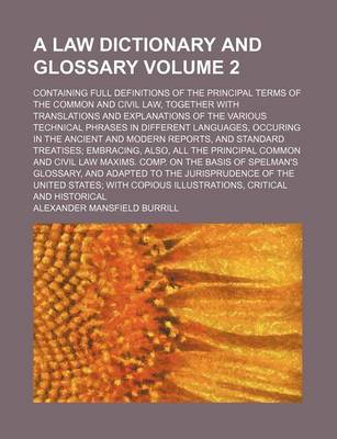 Book cover for A Law Dictionary and Glossary; Containing Full Definitions of the Principal Terms of the Common and Civil Law, Together with Translations and Explanations of the Various Technical Phrases in Different Languages, Occuring in the Volume 2