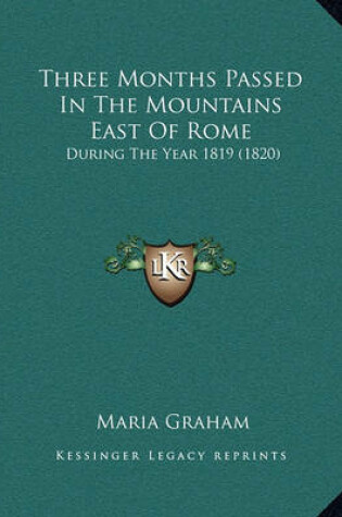 Cover of Three Months Passed in the Mountains East of Rome