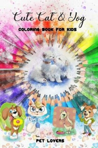 Cover of Cute Cat & Dog Coloring Book for kids