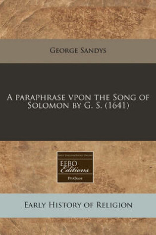 Cover of A Paraphrase Vpon the Song of Solomon by G. S. (1641)