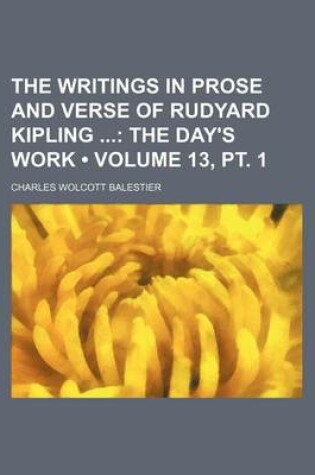 Cover of The Writings in Prose and Verse of Rudyard Kipling (Volume 13, PT. 1); The Day's Work