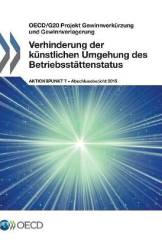 Cover of OECD/G20 Projekt Gewinnverk�rzung und Gewinnverlagerung Verhinderung der k�nstlichen Umgehung des Betriebsst�ttenstatus, Aktionspunkt 7 - Abschlussbericht 2015