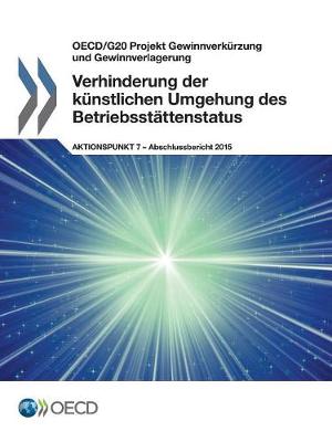 Book cover for OECD/G20 Projekt Gewinnverk�rzung und Gewinnverlagerung Verhinderung der k�nstlichen Umgehung des Betriebsst�ttenstatus, Aktionspunkt 7 - Abschlussbericht 2015